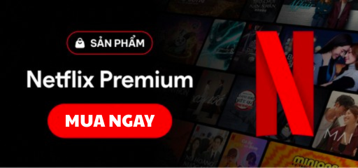 Netflix Premium Xem phim chất lượng 4k và Full HD